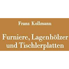 Furniere, Lagenh?lzer und Tischlerplatten: Rohstoffe, Herstellung, Plankosten, Q [Paperback]