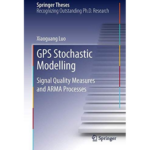 GPS Stochastic Modelling: Signal Quality Measures and ARMA Processes [Hardcover]