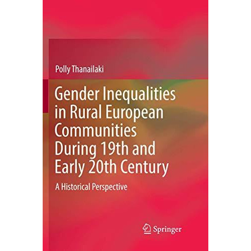 Gender Inequalities in Rural European Communities During 19th and Early 20th Cen [Paperback]