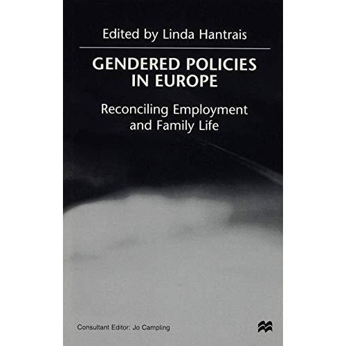 Gendered Policies in Europe: Reconciling Employment and Family Life [Hardcover]