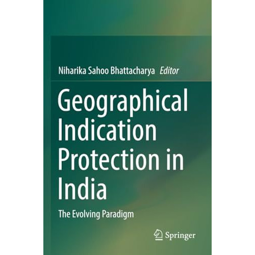 Geographical Indication Protection in India: The Evolving Paradigm [Paperback]