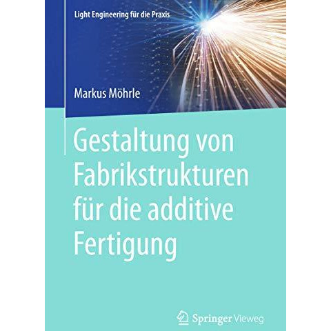 Gestaltung von Fabrikstrukturen f?r die additive Fertigung [Paperback]