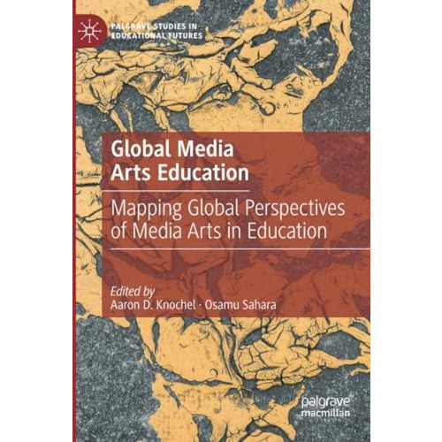 Global Media Arts Education: Mapping Global Perspectives of Media Arts in Educat [Paperback]