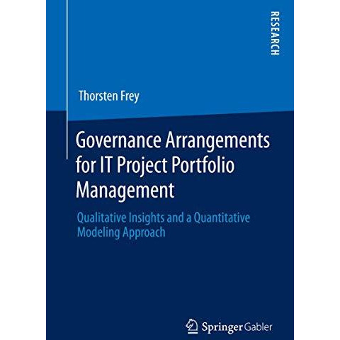 Governance Arrangements for IT Project Portfolio Management: Qualitative Insight [Paperback]