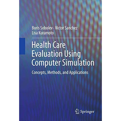 Health Care Evaluation Using Computer Simulation: Concepts, Methods, and Applica [Hardcover]