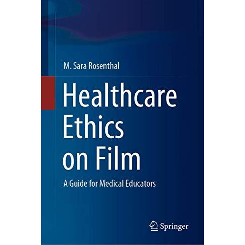 Healthcare Ethics on Film: A Guide for Medical Educators [Hardcover]