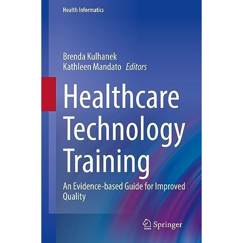 Healthcare Technology Training: An Evidence-based Guide for Improved Quality [Paperback]