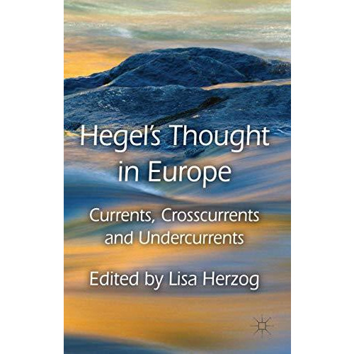 Hegel's Thought in Europe: Currents, Crosscurrents and Undercurrents [Hardcover]