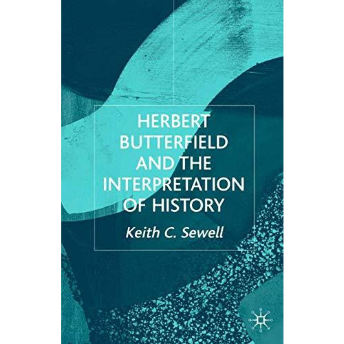 Herbert Butterfield and the Interpretation of History [Hardcover]