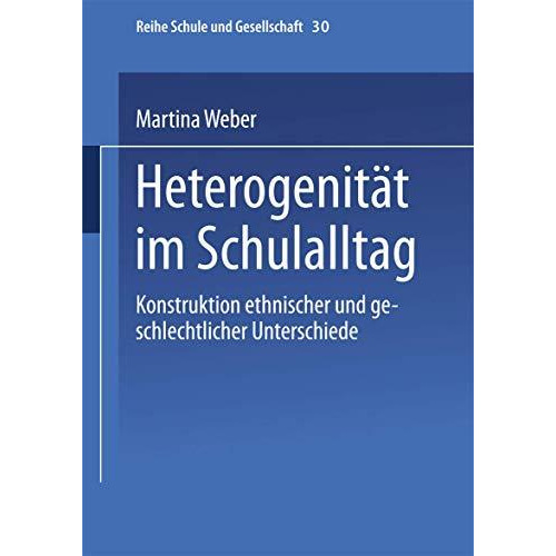 Heterogenit?t im Schulalltag: Konstruktion ethnischer und geschlechtlicher Unter [Paperback]