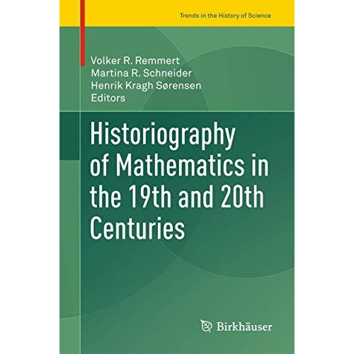 Historiography of Mathematics in the 19th and 20th Centuries [Hardcover]