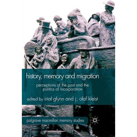 History, Memory and Migration: Perceptions of the Past and the Politics of Incor [Hardcover]