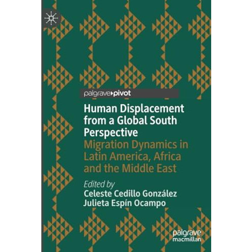 Human Displacement from a Global South Perspective: Migration Dynamics in Latin  [Paperback]