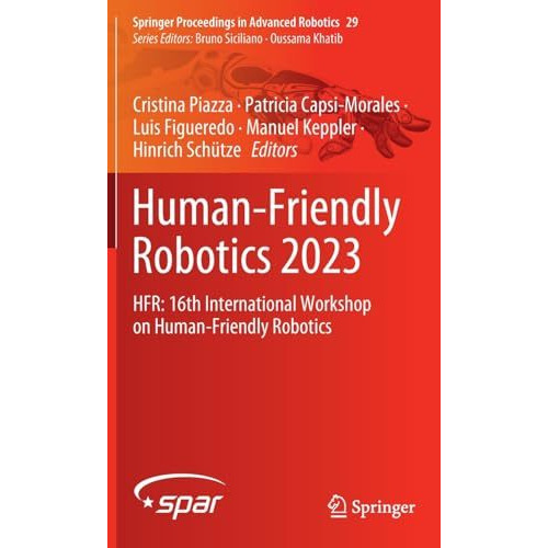 Human-Friendly Robotics 2023: HFR: 16th International Workshop on Human-Friendly [Hardcover]