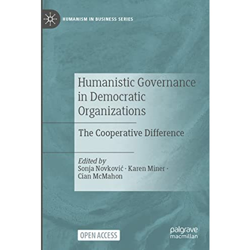 Humanistic Governance in Democratic Organizations: The Cooperative Difference [Paperback]