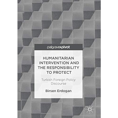 Humanitarian Intervention and the Responsibility to Protect: Turkish Foreign Pol [Hardcover]