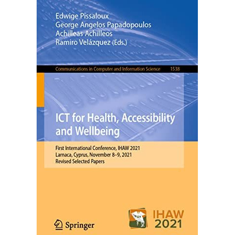 ICT for Health, Accessibility and Wellbeing: First International Conference, IHA [Paperback]