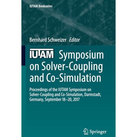 IUTAM Symposium on Solver-Coupling and Co-Simulation: Proceedings of the IUTAM S [Paperback]