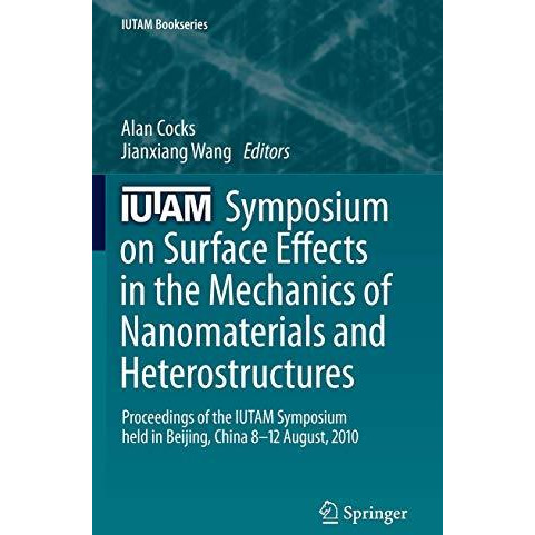 IUTAM Symposium on Surface Effects in the Mechanics of Nanomaterials and Heteros [Hardcover]