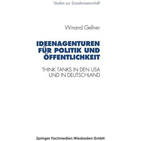 Ideenagenturen f?r Politik und ?ffentlichkeit: Think Tanks in den USA und in Deu [Paperback]