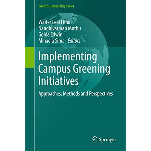 Implementing Campus Greening Initiatives: Approaches, Methods and Perspectives [Hardcover]