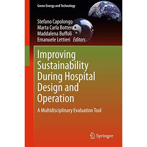 Improving Sustainability During Hospital Design and Operation: A Multidisciplina [Hardcover]