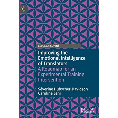 Improving the Emotional Intelligence of Translators: A Roadmap for an Experiment [Hardcover]