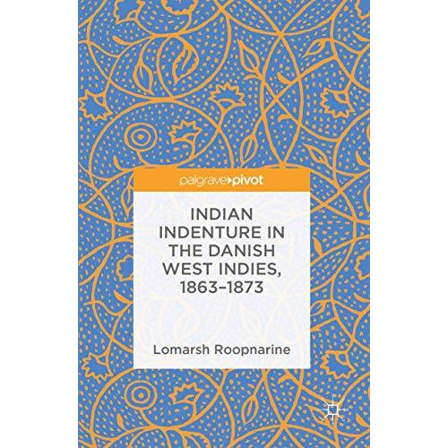 Indian Indenture in the Danish West Indies, 1863-1873 [Hardcover]