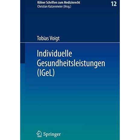 Individuelle Gesundheitsleistungen (IGeL): im Rechtsverh?ltnis von Arzt und Pati [Hardcover]