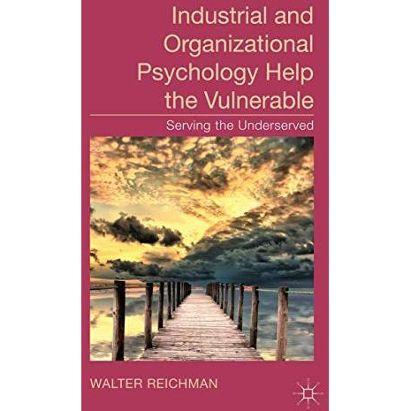 Industrial and Organizational Psychology Help the Vulnerable: Serving the Unders [Hardcover]