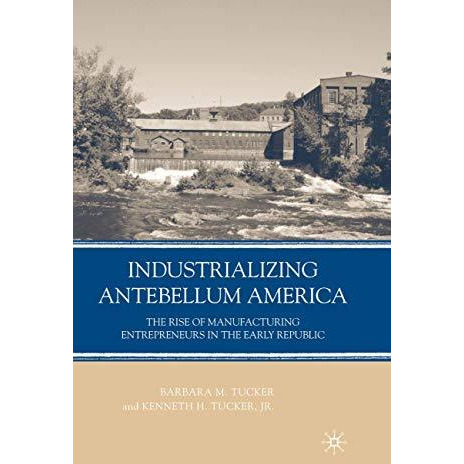 Industrializing Antebellum America: The Rise of Manufacturing Entrepreneurs in t [Hardcover]