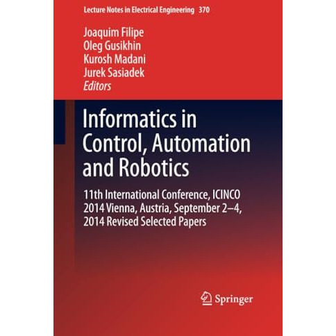 Informatics in Control, Automation and Robotics: 11th International Conference,  [Paperback]