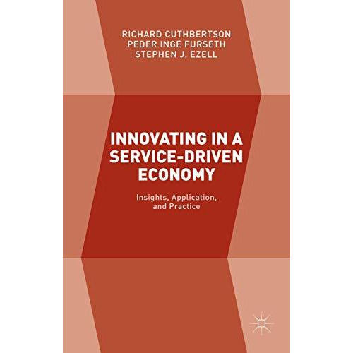 Innovating in a Service-Driven Economy: Insights, Application, and Practice [Hardcover]