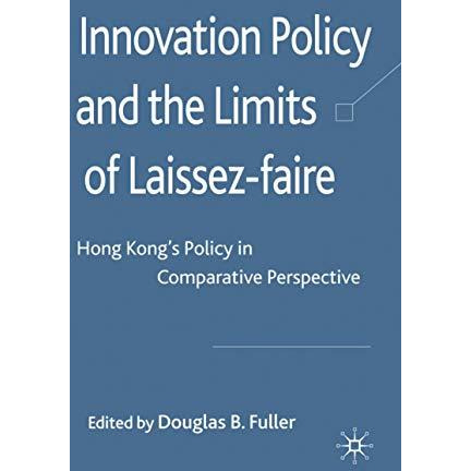 Innovation Policy and the Limits of Laissez-faire: Hong Kong's Policy in Compara [Hardcover]