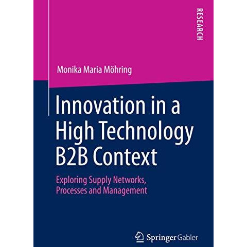 Innovation in a High Technology B2B Context: Exploring Supply Networks, Processe [Paperback]