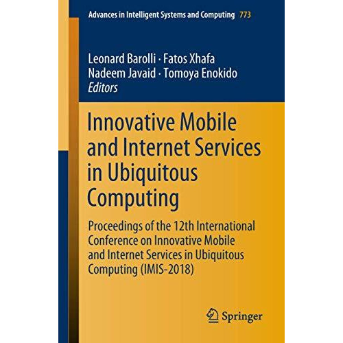 Innovative Mobile and Internet Services in Ubiquitous Computing: Proceedings of  [Paperback]