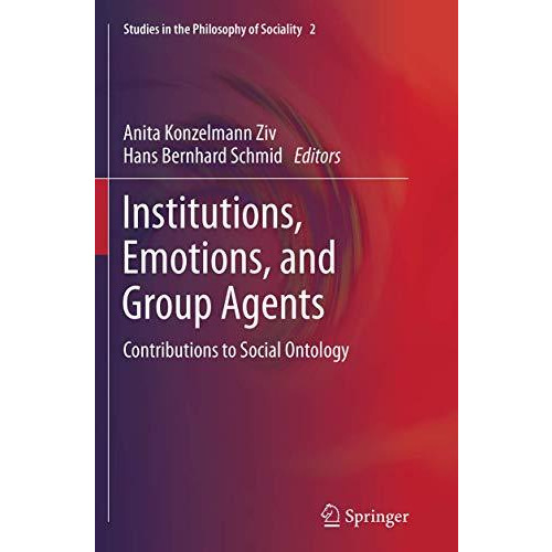 Institutions, Emotions, and Group Agents: Contributions to Social Ontology [Paperback]