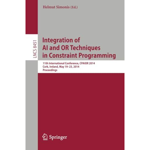 Integration of AI and OR Techniques in Constraint Programming: 11th Internationa [Paperback]