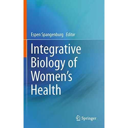 Integrative Biology of Womens Health [Hardcover]