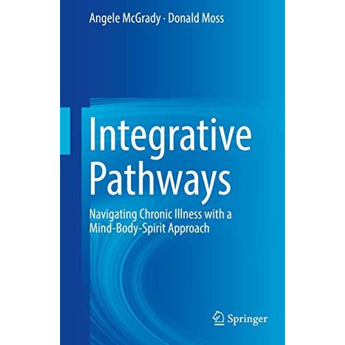 Integrative Pathways: Navigating Chronic Illness with a Mind-Body-Spirit Approac [Hardcover]