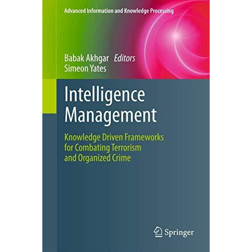 Intelligence Management: Knowledge Driven Frameworks for Combating Terrorism and [Paperback]