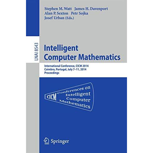 Intelligent Computer Mathematics: CICM 2014 Joint Events: Calculemus, DML, MKM,  [Paperback]