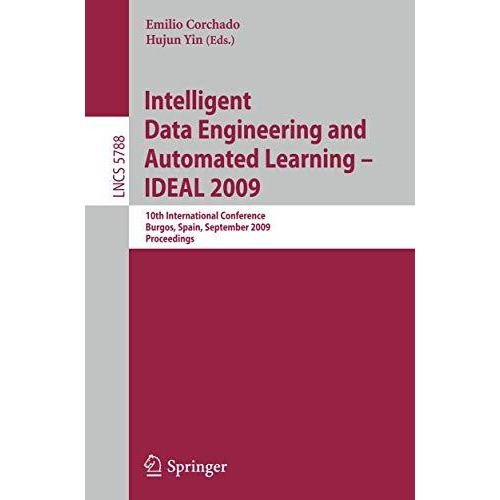 Intelligent Data Engineering and Automated Learning - IDEAL 2009: 10th Internati [Paperback]