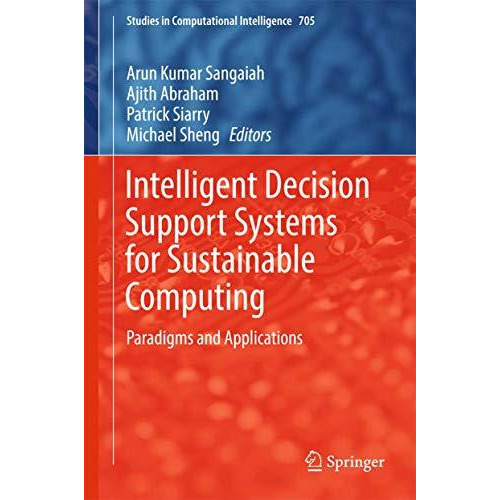 Intelligent Decision Support Systems for Sustainable Computing: Paradigms and Ap [Hardcover]