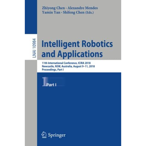 Intelligent Robotics and Applications: 11th International Conference, ICIRA 2018 [Paperback]