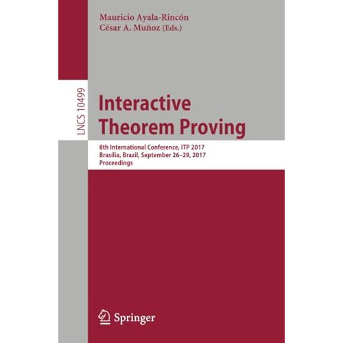 Interactive Theorem Proving: 8th International Conference, ITP 2017, Bras?lia, B [Paperback]