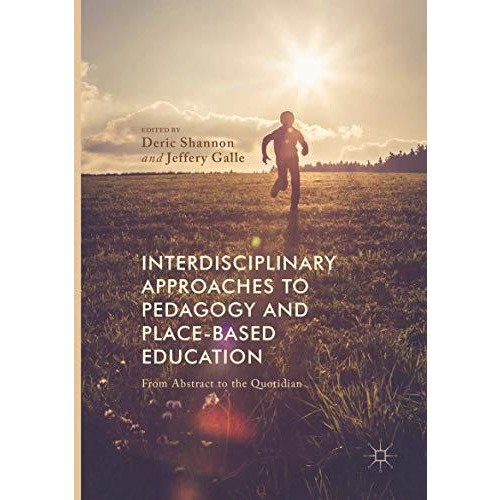 Interdisciplinary Approaches to Pedagogy and Place-Based Education: From Abstrac [Paperback]