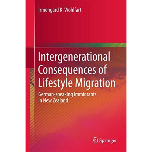 Intergenerational Consequences of Lifestyle Migration: German-speaking Immigrant [Hardcover]