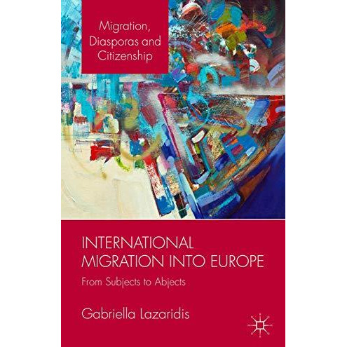 International Migration into Europe: From Subjects to Abjects [Hardcover]