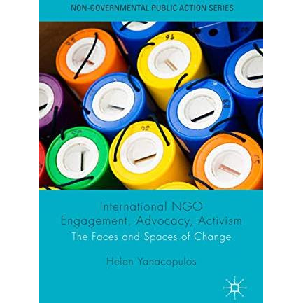 International NGO Engagement, Advocacy, Activism: The Faces and Spaces of Change [Hardcover]